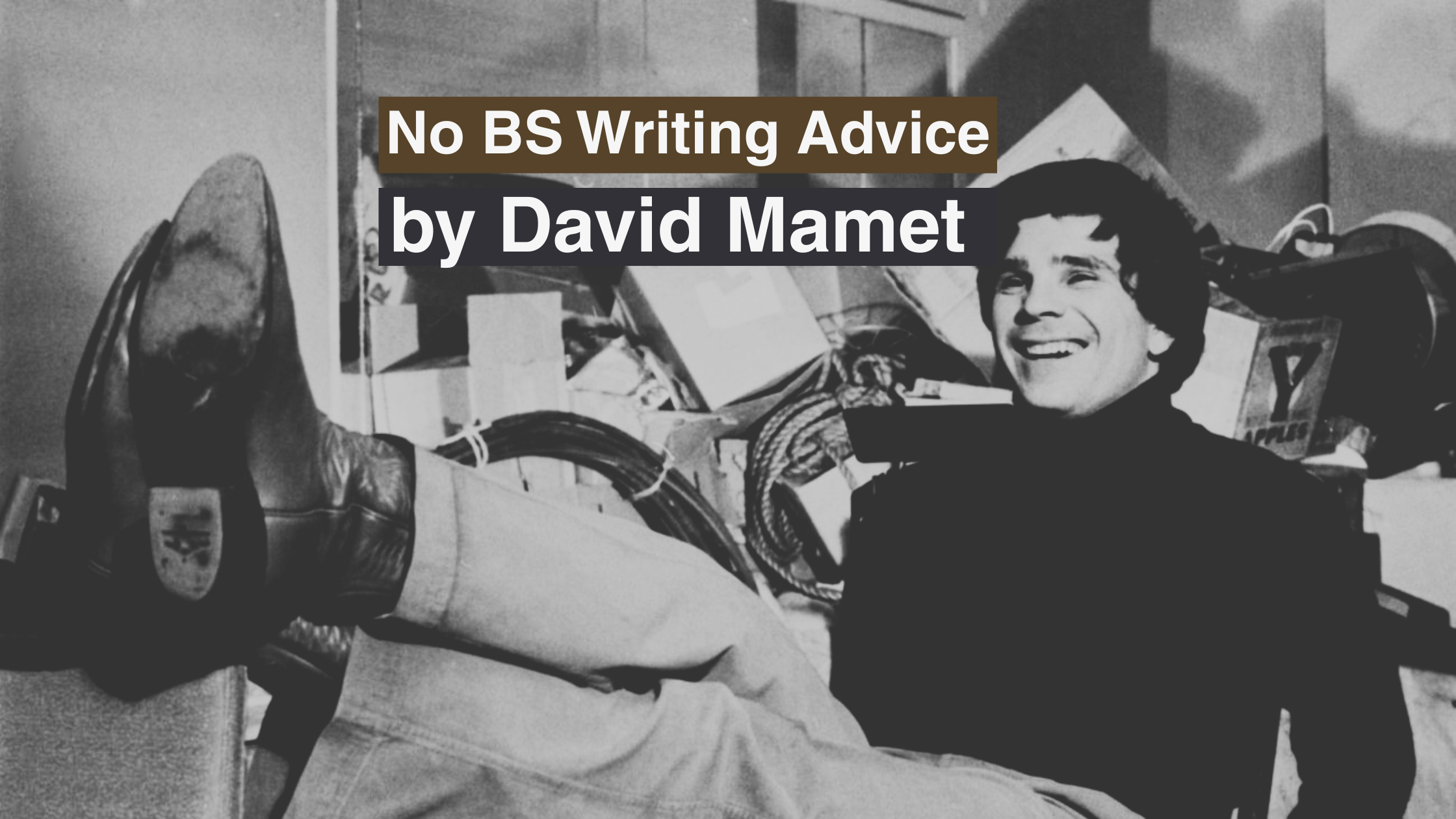 The No-Bullshit Bizarre Writing Advice by David Mamet