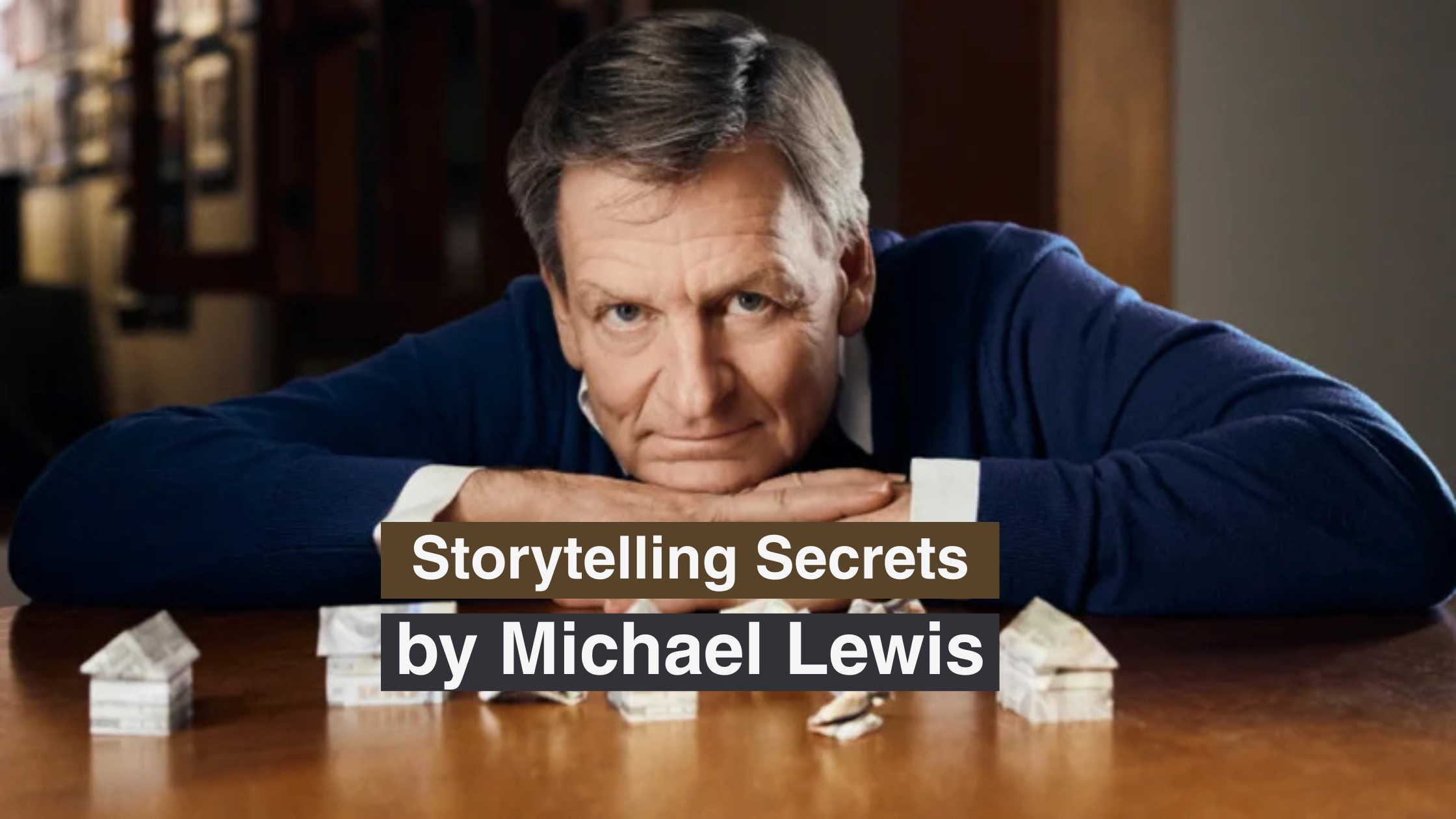 The Storytelling Advice by Michael Lewis That Will Change How You Write