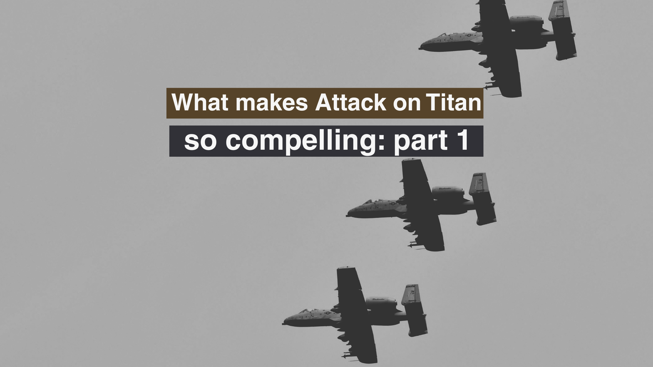 What Makes Attack on Titan Compelling, Part 1: Eren’s Goal